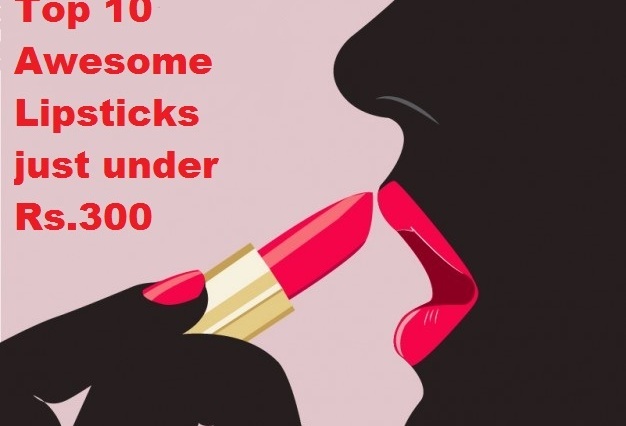 Top 10 Awesome Lipsticks just under Rs.300