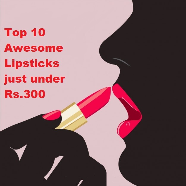 Top 10 Awesome Lipsticks just under Rs.300