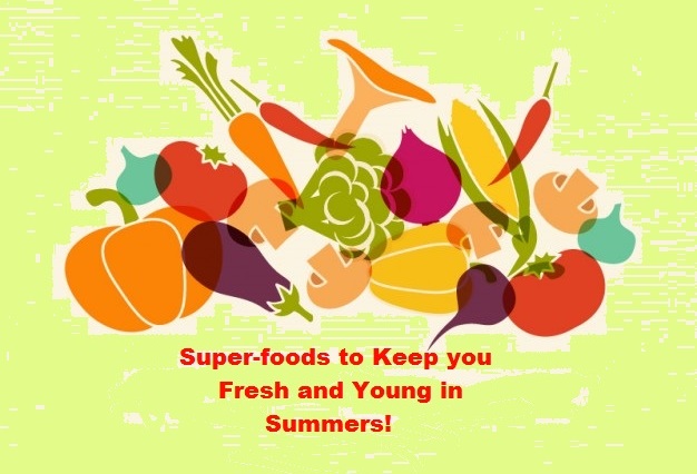 Super-foods to Keep you Fresh and Young in Summers!